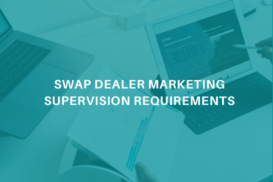 Swap Dealer - NFA Marketing Supervision Requirements 2024