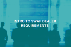 Introduction to Swap Dealer Requirements 2024