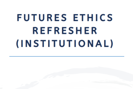 Futures Ethics Refresher (Institutional) 2026.2